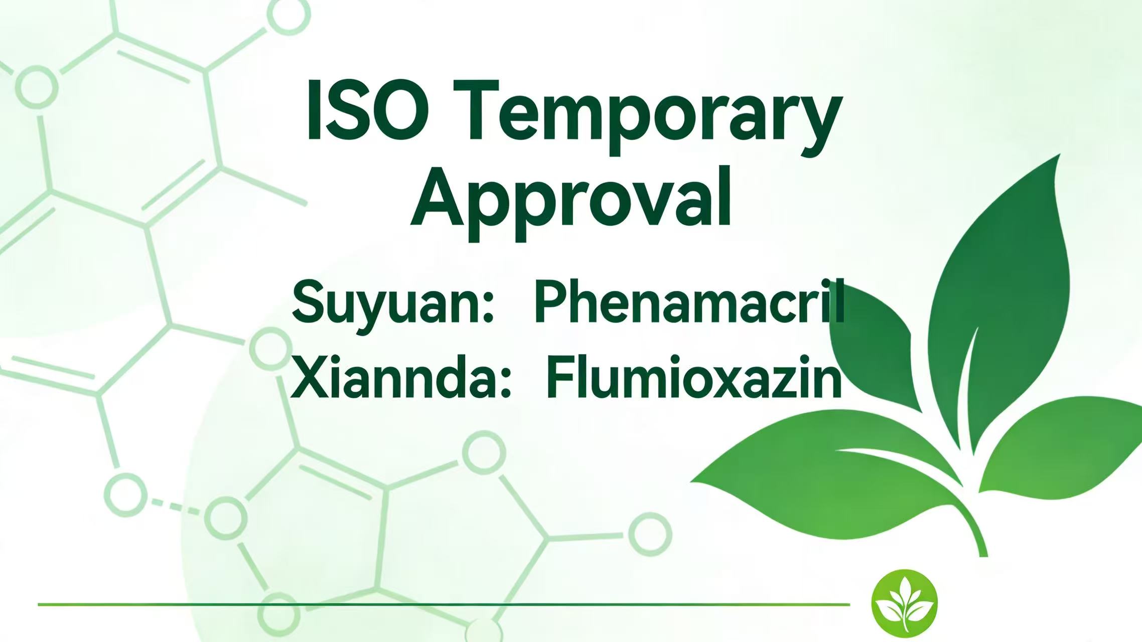 Su Yan’s Phenamacril & Xianda’s Flupropazine Secure Interim ISO Common Name Approval